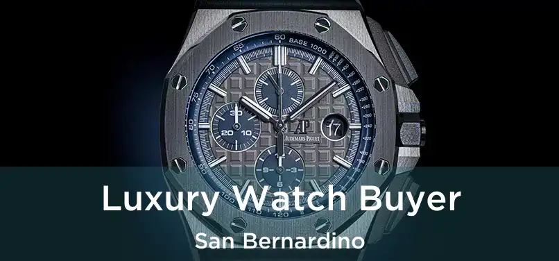 Luxury Watch Buyer San Bernardino