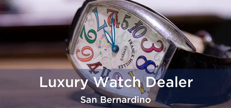 Luxury Watch Dealer San Bernardino